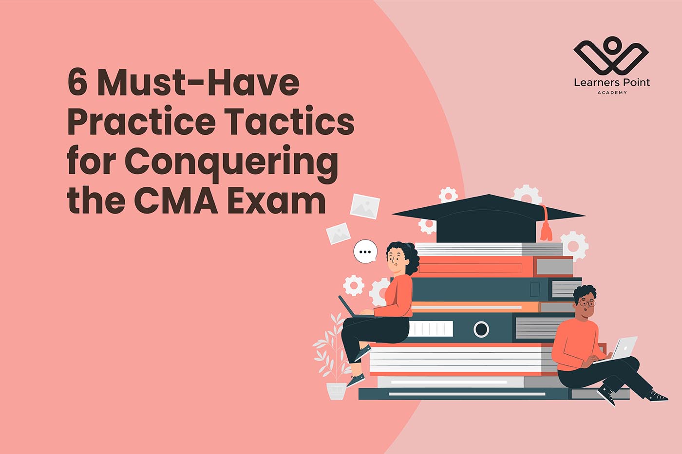 6 Must-Have Practice Tactics for Conquering the CMA Exam